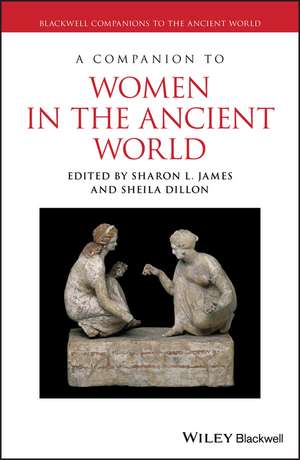 A Companion to Women in the Ancient World de SL James