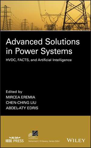 Advanced Solutions in Power Systems – HVDC, FACTS, and Artificial Intelligence de M Eremia