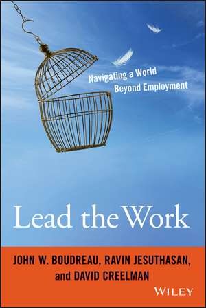 Lead the Work: Navigating a World Beyond Employment de John W. Boudreau