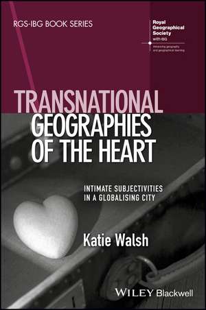 Transnational Geographies of the Heart – Intimate Subjectivities in a Globalising City de K Walsh