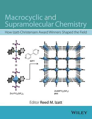 Macrocyclic and Supramolecular Chemistry – How Izat–Christensen Award Winners Shaped the Field de RM Izatt