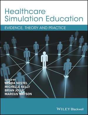 Healthcare Simulation Education – Evidence, Theory & Practice de D Nestel