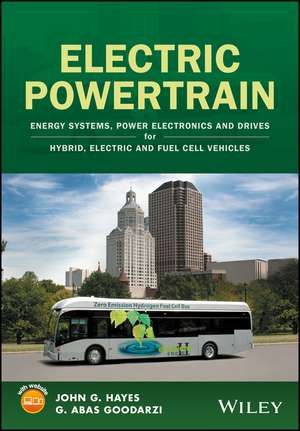 Electric Powertrain: Energy Systems, Power Electronics and Drives for Hybrid, Electric and Fuel Cell Vehicles de John G. Hayes