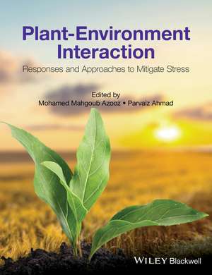 Plant–Environment Interaction – Responses and Approches to Mitigate Stress de M Azooz