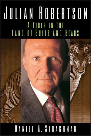 Julian Robertson – A Tiger in the Land of Bulls and Bears de DA Strachman