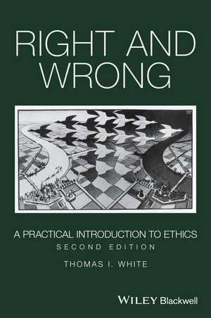 Right and Wrong – A Practical Introduction to Ethics, 2nd Edition de T White