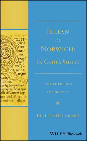 Julian of Norwich – In God′s Sight" Her Theology in Context de P Sheldrake