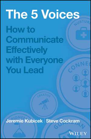 5 Voices – How to Communicate Effectively with Everyone You Lead de J Kubicek