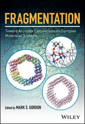 Fragmentation: Toward Accurate Calculations on Complex Molecular Systems de Mark S Gordon