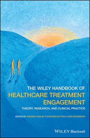 The Wiley Handbook of Healthcare Treatment Engagement – Theory, Research, and Clinical Practice de A Hadler