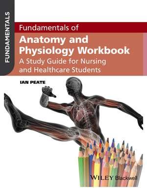 Fundamentals of Anatomy and Physiology Workbook de I Peate