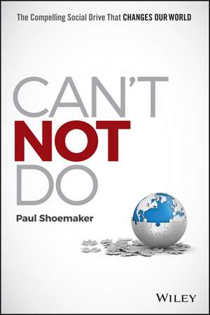 Can′t Not Do: The Compelling Social Drive that Changes Our World de Paul Shoemaker