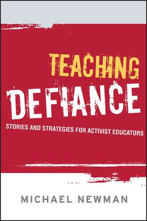 Teaching Defiance – Stories and Strategies for Activist Educators de M. Newman