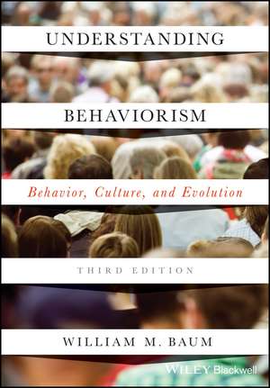 Understanding Behaviorism – Behavior, Culture, and Evolution, Third Edition de WM Baum