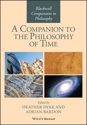 A Companion to the Philosophy of Time de H Dyke