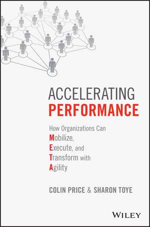 Accelerating Performance: How Organizations Can Mobilize, Execute, and Transform with Agility de Colin Price