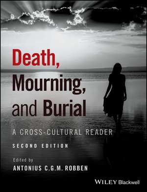 Death, Mourning, and Burial – A Cross–Cultural Reader 2e de ACG Robben