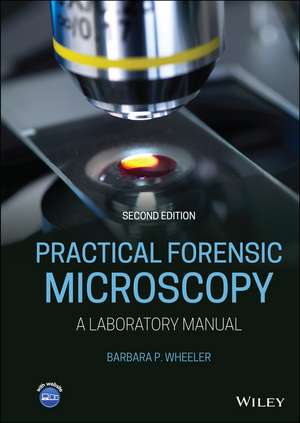 Practical Forensic Microscopy de Barbara P Wheeler
