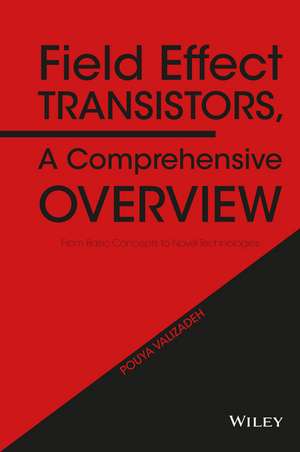 Field Effect Transistors, A Comprehensive Overview – From Basic Concepts to Novel Technologies de P Valizadeh