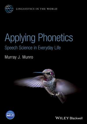 Applying Phonetics – Speech Science in Everyday Life de MJ Munro