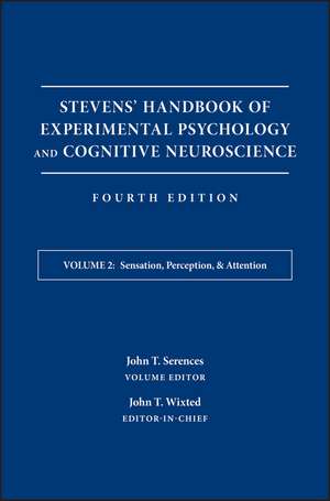 Stevens′ Handbook of Experimental Psychology and Cognitive Neuroscience, Fourth Edition, Volume Two – Sensation, Perception, and Attention de JT Wixted