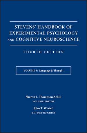 Stevens′ Handbook of Experimental Psychology and Cognitive Neuroscience, Fourth Edition, Volume Three – Language & Thought de JT Wixted