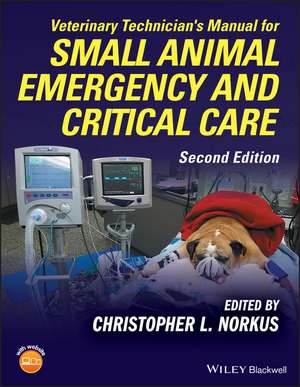 Veterinary Technician′s Manual for Small Animal Emergency and Critical Care, Second Edition de CL Norkus