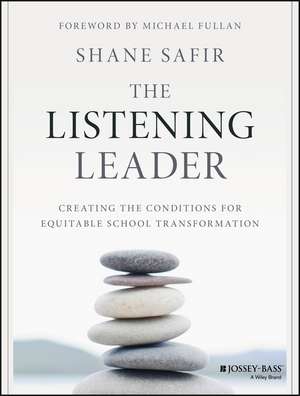 The Listening Leader – Creating the Conditions for Equitable School Transformation de S Safir