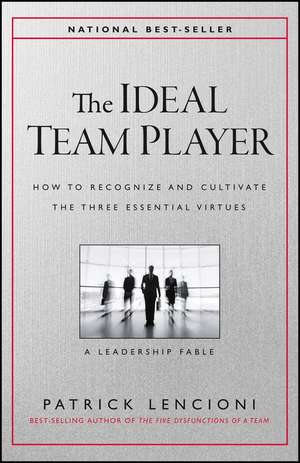 The Ideal Team Player – How to Recognize and Cultivate The Three Essential Virtues de PM Lencioni