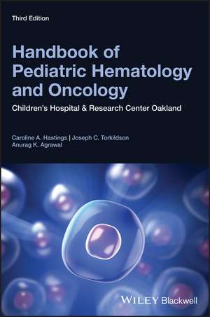 Handbook of Pediatric Hematology and Oncology – Children′s Hospital and Research Center Oakland, 3rd Edition de CA Hastings