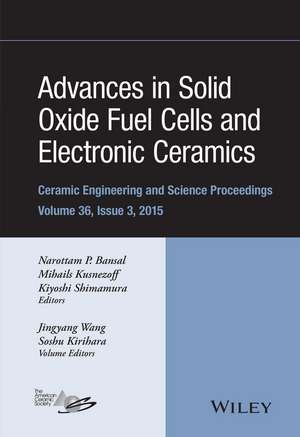 Advances in Solid Oxide Fuel Cells and Electronic Ceramics – Ceramic Engineering and Science Proceedings, Volume 36 Issue 3 de Bansal