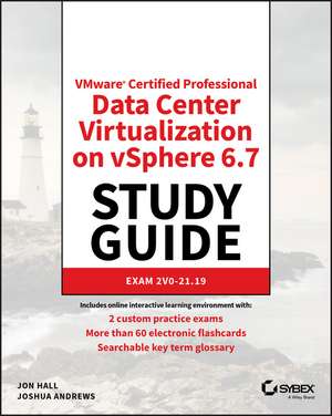 VMware® Certified Professional–Data Center Virtualization on vSphere 6.7 Exam 2V0–21.19 Study Guide de J. Hall