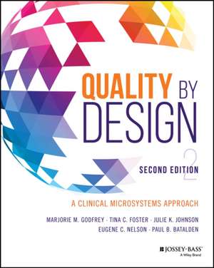 Quality by Design: A Clinical Microsystems Approach de Marjorie M. Godfrey