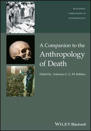 A Companion to the Anthropology of Death de ACG Robben