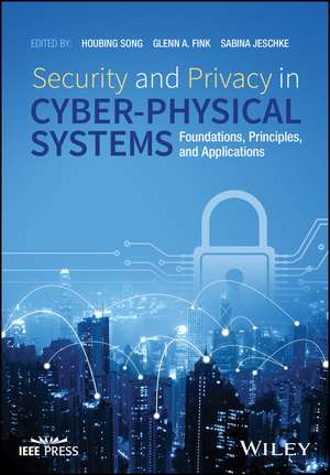 Security and Privacy in Cyber–Physical Systems – Foundations, Principles, and Applications de H Song