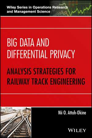 Big Data and Differential Privacy – Analysis Strategies for Railway Track Engineering de NO Attoh–Okine