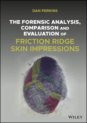 The Forensic Analysis, Comparison and Evaluation of Friction Ridge Skin Impressions de DG Perkins