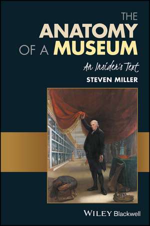 The Anatomy of a Museum – An Insider′s Text de S. Miller