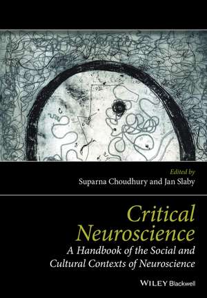 Critical Neuroscience: A Handbook of the Social and Cultural Contexts of Neuroscience de Suparna Choudhury