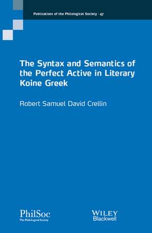 The Syntax and Semantics of the Perfect Active in Literary Koine Greek de R Crellin