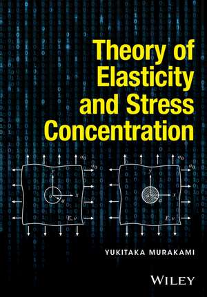 Theory of Elasticity and Stress Concentration de Y Murakami