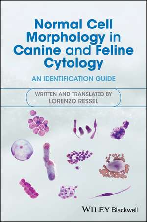 Normal Cell Morphology in Canine and Feline Cytology – an identification guide de L Ressel