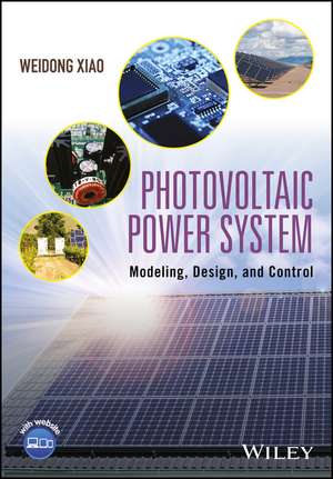 Photovoltaic Power System – Modeling, Design, and Control de W Xiao