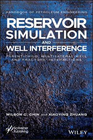 Reservoir Simulation and Well Interference – Parent–Child, Multilateral Well and Fracture Interactions de W Chin