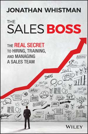 The Sales Boss – The Real Secret to Hiring, Training, and Managing a Sales Team Afaceri