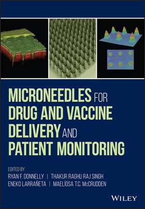 Microneedles for Drug and Vaccine Delivery and Patient Monitoring de RF Donnelly