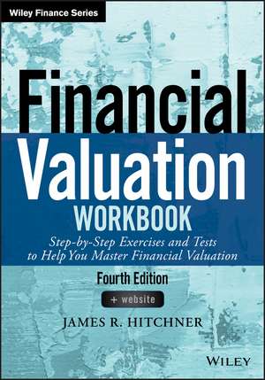 Financial Valuation Workbook: Step–by–Step Exercises and Tests to Help You Master Financial Valuation de James R. Hitchner