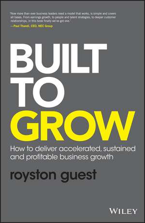 Built to Grow – How to Deliver Accelerated, Sustained and Profitable Business Growth de R Guest