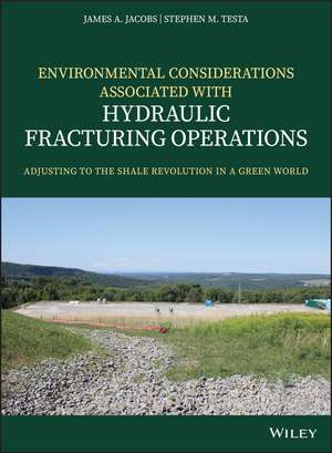 Environmental Considerations Associated with Hydraulic Fracturing Operations – Adjusting to the Shale Revolution in a Green World de JA Jacobs