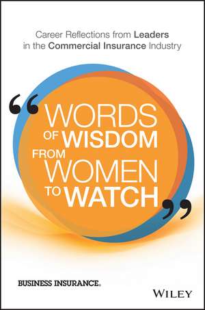 Words of Wisdom from Women to Watch: Career Reflections from Leaders in the Commercial Insurance Industry de Business Insurance